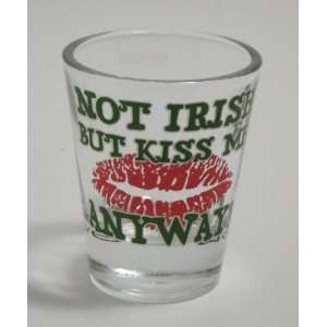   Day NOT IRISH BUT KISS ME ANYWAY Shot Glass 