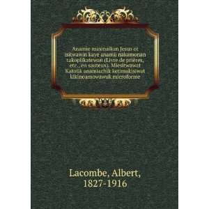   kikinoamowawuk microforme Albert, 1827 1916 Lacombe Books