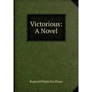  Victorious A Novel Reginald Wright Kauffman Books