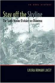 Stay off the Skyline The Sixth Marine Division on Okinawa   An Oral 
