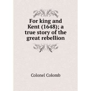  For king and Kent (1648); a true story of the great 