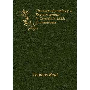   venture in Canada in 1823; in memoriam Thomas Kent  Books