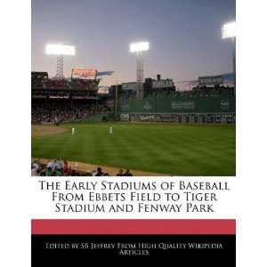  The Early Stadiums of Baseball From Ebbets Field to Tiger 