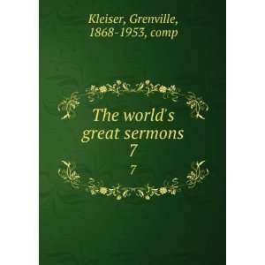   worlds great sermons. 7 Grenville, 1868 1953, comp Kleiser Books