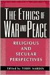 The Ethics of War and Peace Religious and Secular Perspectives 