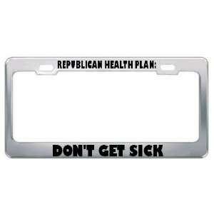  Health Plan DonT Get Sick Political Metal License Plate Frame 