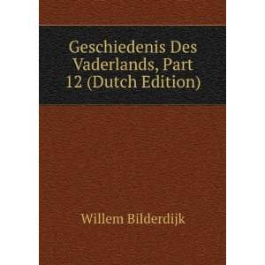   Des Vaderlands, Part 12 (Dutch Edition) Willem Bilderdijk Books