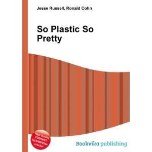 So Plastic So Pretty Ronald Cohn Jesse Russell Books