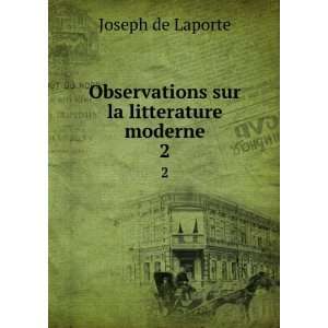   Observations sur la litterature moderne. 2 Joseph de Laporte Books