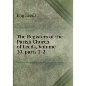   the Parish Church of Leeds, Volume 10,Â parts 1 2 Eng Leeds Books