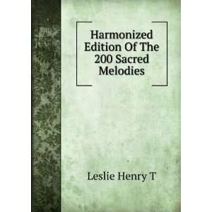   Harmonized Edition Of The 200 Sacred Melodies Leslie Henry T Books