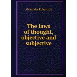  The laws of thought, objective and subjective Alexander 