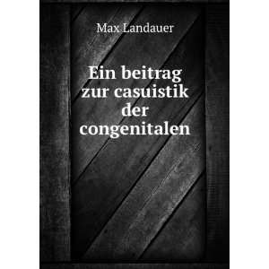  Ein beitrag zur casuistik der congenitalen Max Landauer 