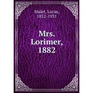  Mrs. Lorimer, 1882 Lucas, 1852 1931 Malet Books