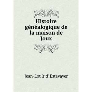   ©nÃ©alogique de la maison de Joux Jean Louis d Estavayer Books
