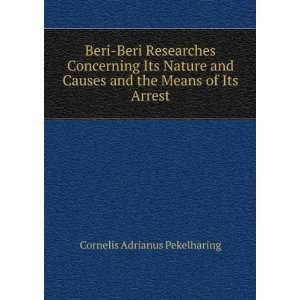  Beri Beri Researches Concerning Its Nature and Causes and 
