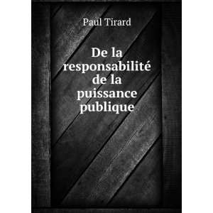   De la responsabilitÃ© de la puissance publique Paul Tirard Books
