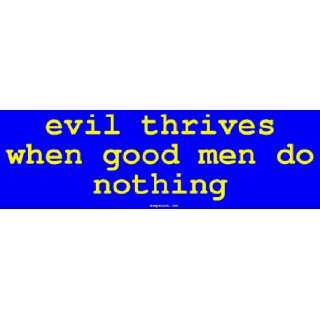  evil thrives when good men do nothing Bumper Sticker 