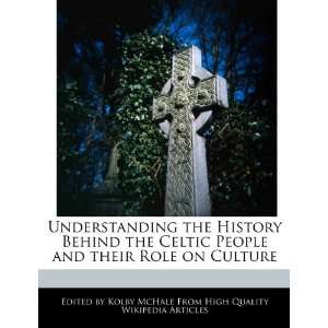  Understanding the History Behind the Celtic People and 