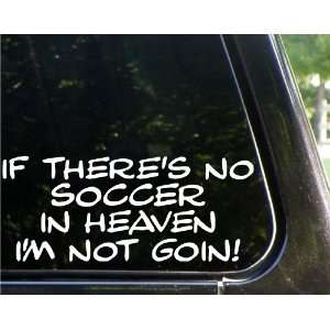 If theres no SOCCER in heaven   Im not goin funny decal / sticker