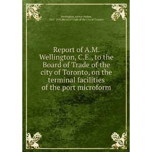 of A.M. Wellington, C.E., to the Board of Trade of the city of Toronto 