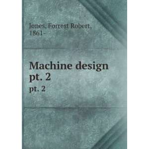  Machine design. pt. 2 Forrest Robert, 1861  Jones Books