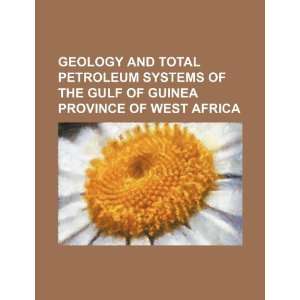 Geology and total petroleum systems of the Gulf of Guinea Province of 