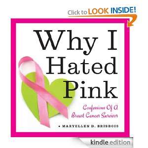 Why I Hated Pink Confessions of a Breast Cancer Survivor Maryellen D 