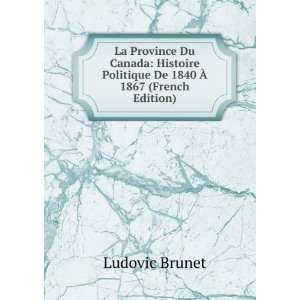   Politique De 1840 Ã? 1867 (French Edition) Ludovic Brunet Books