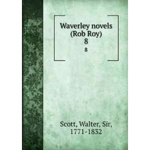  Waverley novels (Rob Roy). 8 Walter, Sir, 1771 1832 Scott Books