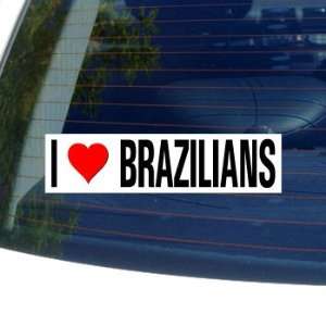  I Love Heart BRAZILIANS   Window Bumper Sticker 