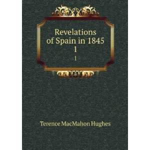    Revelations of Spain in 1845. 1 Terence MacMahon Hughes Books