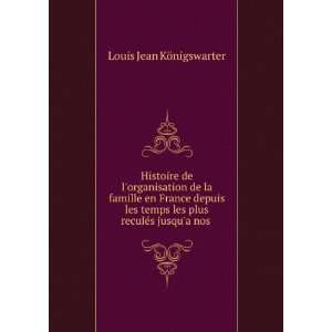   les plus reculÃ©s jusqua nos . Louis Jean KÃ¶nigswarter Books