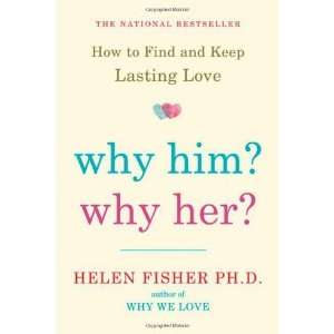   Why Him? Why Her? How to Find and Keep Lasting Love  Author  Books