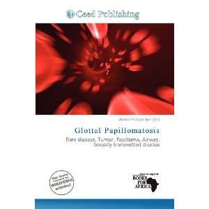    Glottal Papillomatosis (9786200733856) Aaron Philippe Toll Books