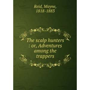    or, Adventures among the trappers Mayne, 1818 1883 Reid Books