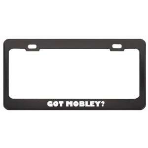Got Mobley? Last Name Black Metal License Plate Frame Holder Border 