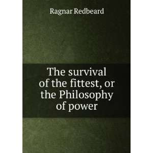 The survival of the fittest, or the Philosophy of power Ragnar 