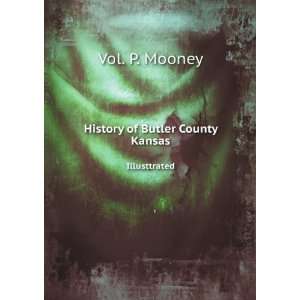   History of Butler County Kansas. Illusttrated Vol. P. Mooney Books