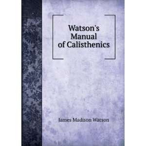   Watsons Manual of Calisthenics James Madison Watson Books