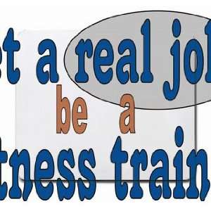  get a real job be a fitness trainer Mousepad Office 