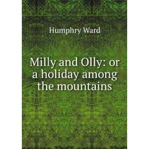 Milly and Olly or a holiday among the mountains Humphry Ward  