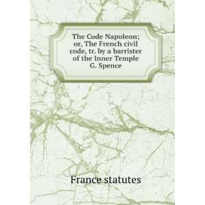 The Code Napoleon; or, The French civil code, tr. by a barrister of 