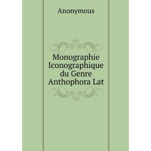   Monographie Iconographique du Genre Anthophora Lat Anonymous Books