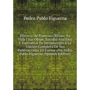   Pedro Pablo Figueroa (Spanish Edition) Pedro Pablo Figueroa Books