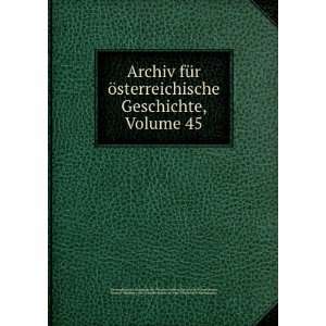 Archiv fÃ¼r Ã¶sterreichische Geschichte, Volume 45 Kaiserl 