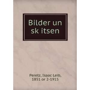    Bilder un skÌ£itsen Isaac Leib, 1851 or 2 1915 Peretz Books