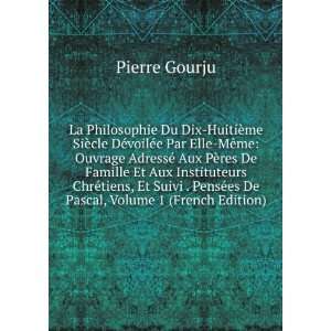   PensÃ©es De Pascal, Volume 1 (French Edition) Pierre Gourju Books