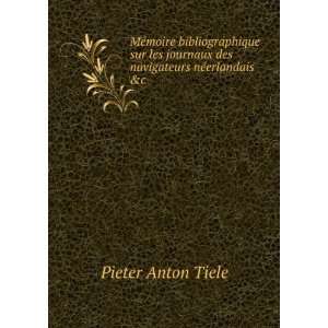   journaux des navigateurs nÃ©erlandais &c Pieter Anton Tiele Books