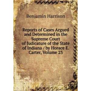   of Indiana / by Horace E. Carter, Volume 23 Benjamin Harrison Books